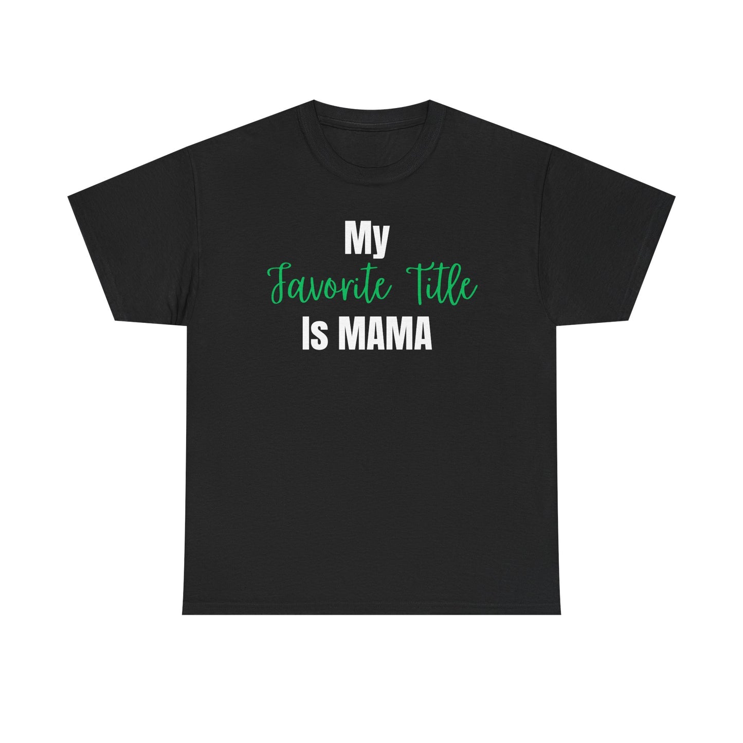 “My Favorite Title Is Mama T-Shirt | Mom Life Graphic Tee