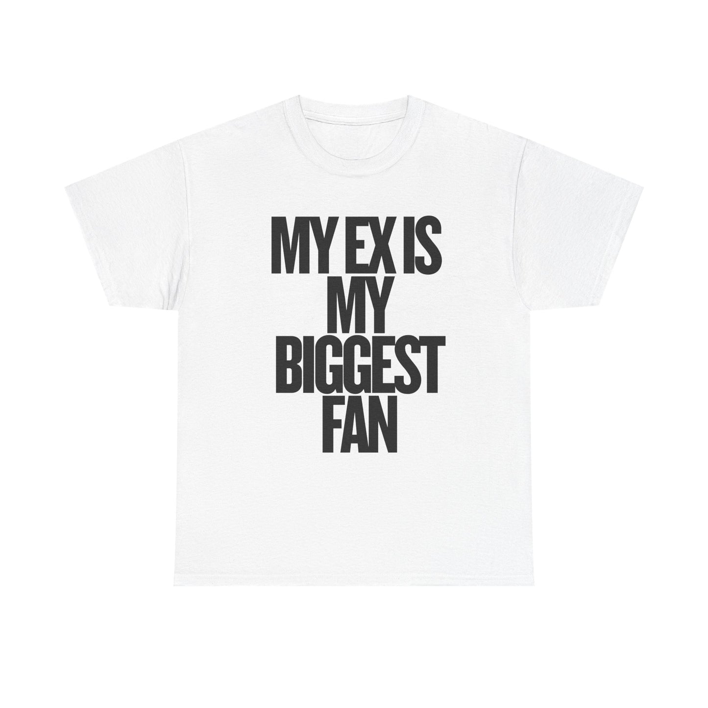 My Ex Is My Biggest Fan Tee