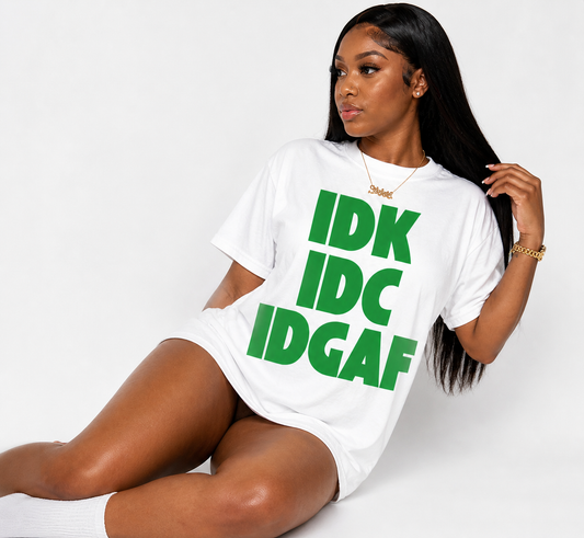 IDK IDC IDGAF Graphic Tee & Sweatshirt | Baddie Statement Set | Unisex Oversized